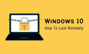 How to Lock Windows 10 PC Remotely from Anywhere