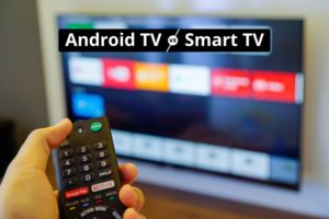 Smart TV vs Android TV: Which is better?