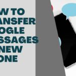 How to Transfer Google Messages to New Phone