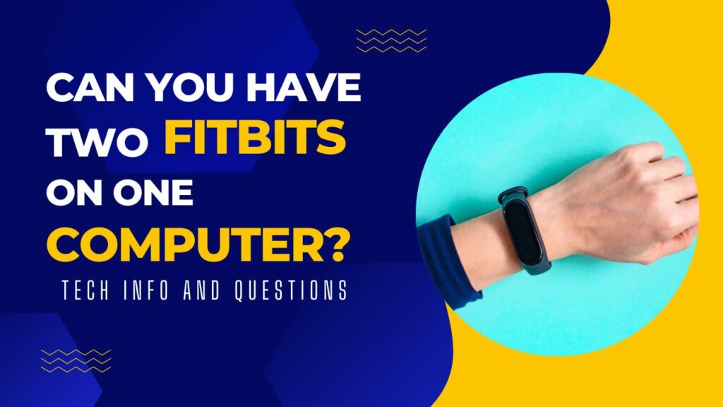 Can You Have Two Fitbits on One Computer