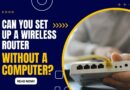 Can You Setup a Wireless Router Without a Computer