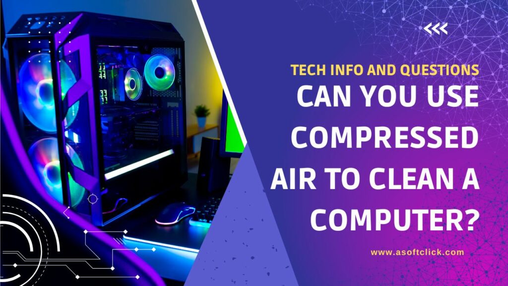 Can You Use Compressed Air To Clean A Computer