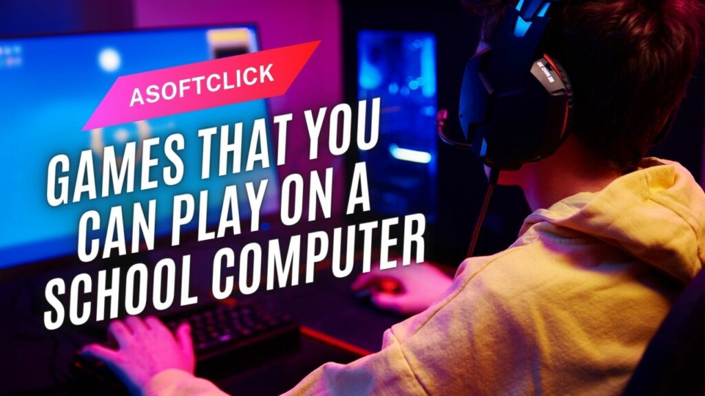 Games That You Can Play On A School Computer