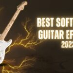 12 Best Software Guitar Effects in 2023 to Unleash Your Guitar's Potential