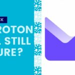Is Proton Mail Still Secure The Truth About Proton's Shield