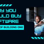 Why You Should Buy Software Instead of Building One