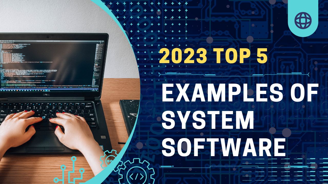What are Five 5 Examples of System Software