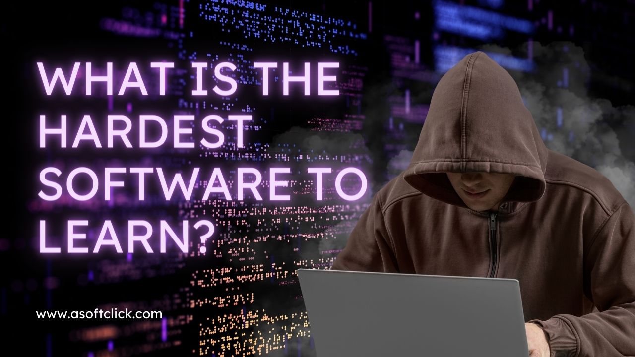 What is the hardest software to learn