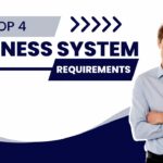 Top 4 Important Business System Requirements