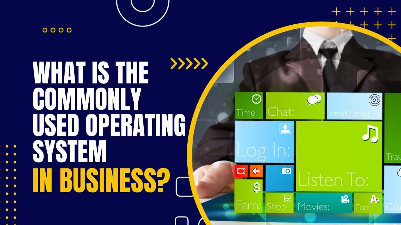 What is the Commonly Used Operating System in Business