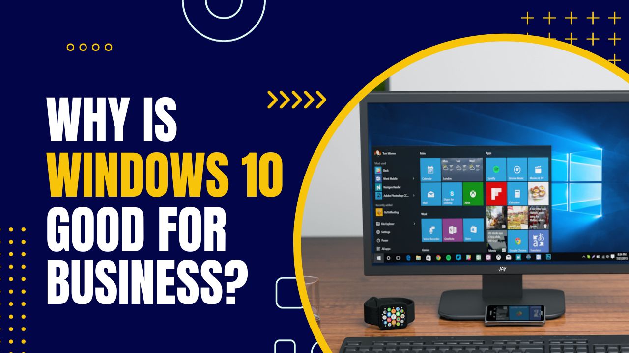 Why is Windows 10 Good for Business