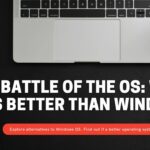 Battle of the OS Which is Better than Windows
